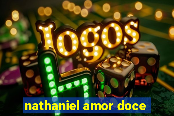 nathaniel amor doce